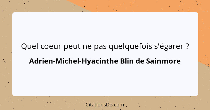 Quel coeur peut ne pas quelquefois s'égarer ?... - Adrien-Michel-Hyacinthe Blin de Sainmore