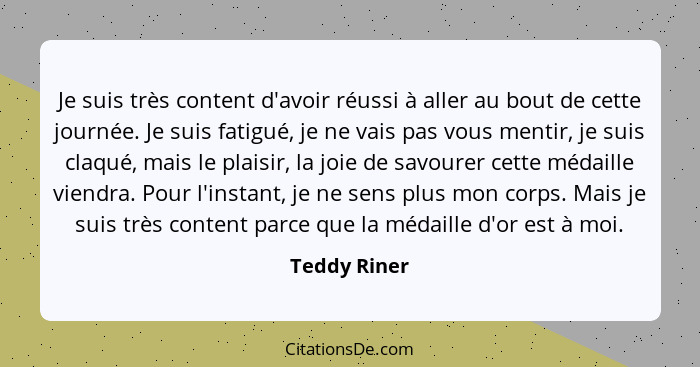 Je suis très content d'avoir réussi à aller au bout de cette journée. Je suis fatigué, je ne vais pas vous mentir, je suis claqué, mais... - Teddy Riner