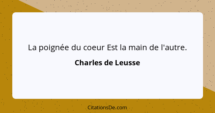 La poignée du coeur Est la main de l'autre.... - Charles de Leusse