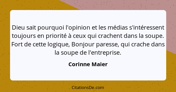 Dieu sait pourquoi l'opinion et les médias s'intéressent toujours en priorité à ceux qui crachent dans la soupe. Fort de cette logique... - Corinne Maier