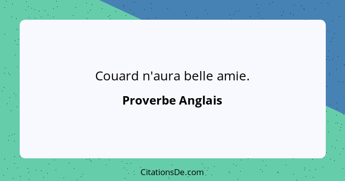 Couard n'aura belle amie.... - Proverbe Anglais