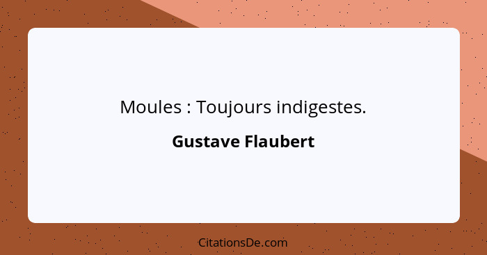 Moules : Toujours indigestes.... - Gustave Flaubert