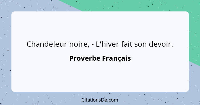 Chandeleur noire, - L'hiver fait son devoir.... - Proverbe Français