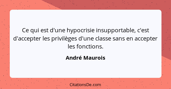 Andre Maurois Ce Qui Est D Une Hypocrisie Insupportable C