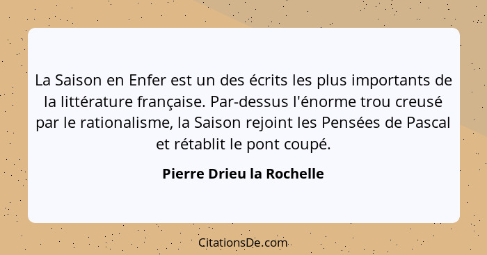 La Saison en Enfer est un des écrits les plus importants de la littérature française. Par-dessus l'énorme trou creusé par l... - Pierre Drieu la Rochelle
