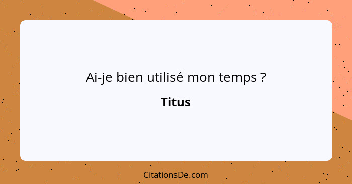 Ai-je bien utilisé mon temps ?... - Titus