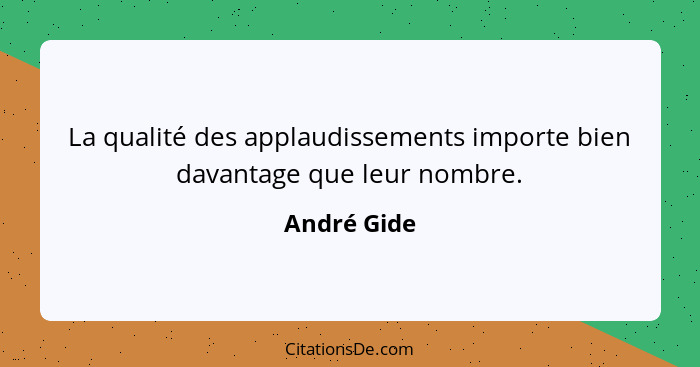 Andre Gide La Qualite Des Applaudissements Importe Bien Da