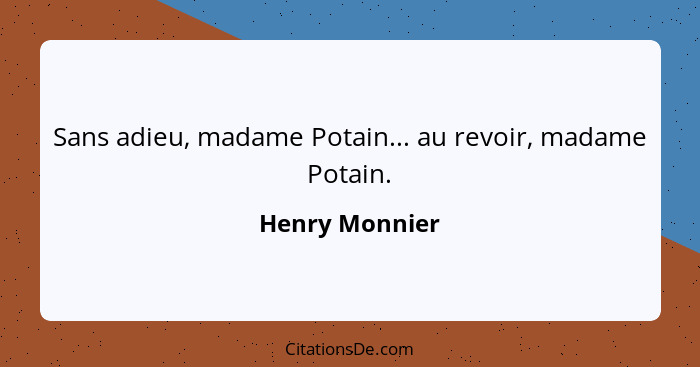 Sans adieu, madame Potain... au revoir, madame Potain.... - Henry Monnier