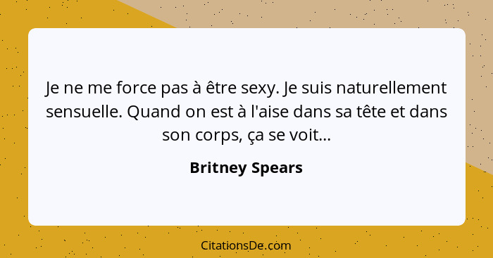 Britney Spears Je Ne Me Force Pas A Etre Sexy Je Suis Nat