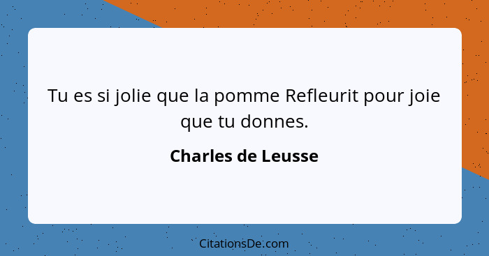 Tu es si jolie que la pomme Refleurit pour joie que tu donnes.... - Charles de Leusse