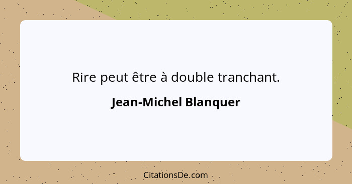 Rire peut être à double tranchant.... - Jean-Michel Blanquer