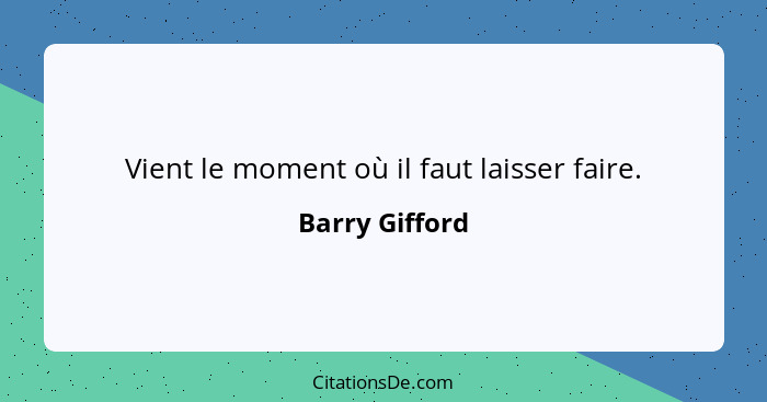 Vient le moment où il faut laisser faire.... - Barry Gifford