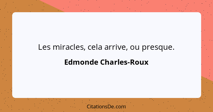 Les miracles, cela arrive, ou presque.... - Edmonde Charles-Roux