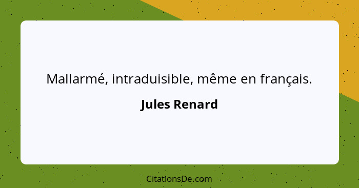 Mallarmé, intraduisible, même en français.... - Jules Renard