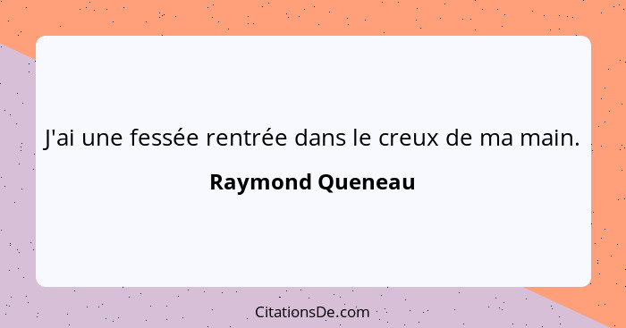 J'ai une fessée rentrée dans le creux de ma main.... - Raymond Queneau