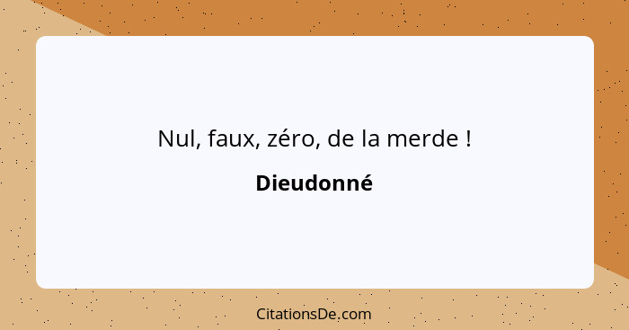 Nul, faux, zéro, de la merde !... - Dieudonné