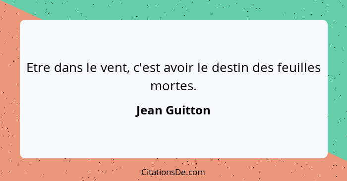 Jean Guitton Etre Dans Le Vent C Est Avoir Le Destin Des