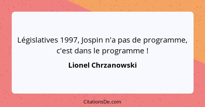 Législatives 1997, Jospin n'a pas de programme, c'est dans le programme !... - Lionel Chrzanowski