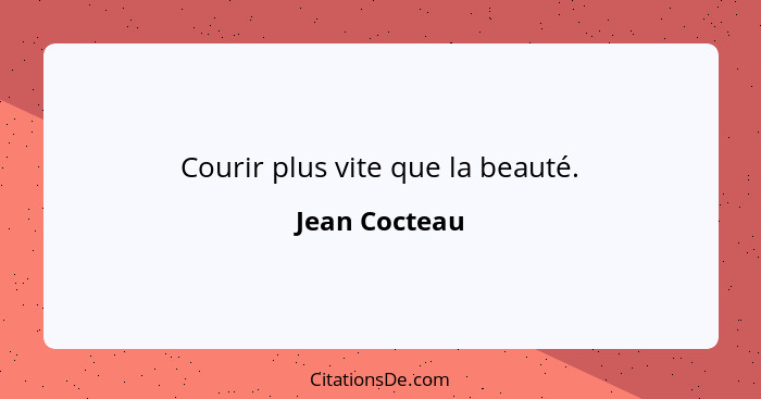 Courir plus vite que la beauté.... - Jean Cocteau