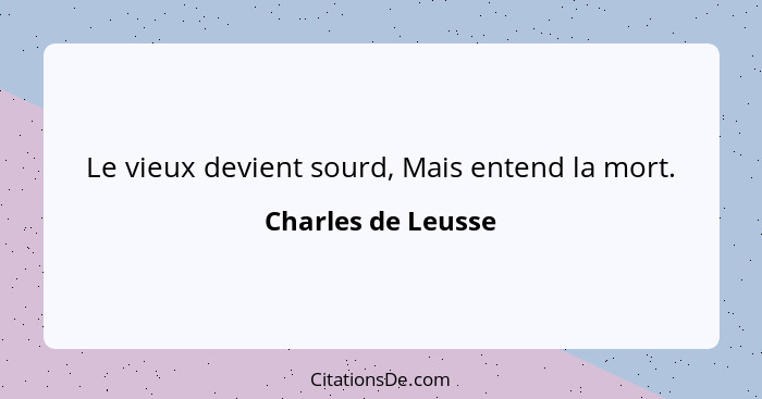 Le vieux devient sourd, Mais entend la mort.... - Charles de Leusse