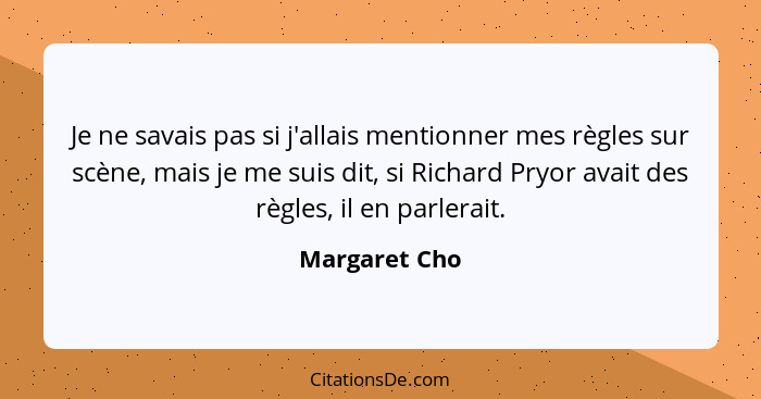 Je ne savais pas si j'allais mentionner mes règles sur scène, mais je me suis dit, si Richard Pryor avait des règles, il en parlerait.... - Margaret Cho