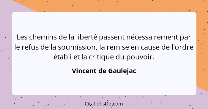 Les chemins de la liberté passent nécessairement par le refus de la soumission, la remise en cause de l'ordre établi et la criti... - Vincent de Gaulejac