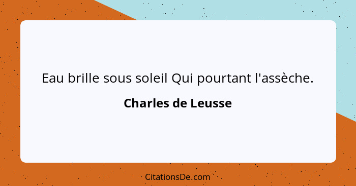 Eau brille sous soleil Qui pourtant l'assèche.... - Charles de Leusse