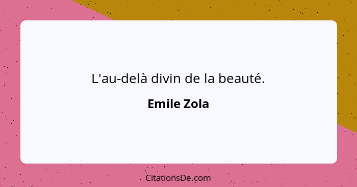 L'au-delà divin de la beauté.... - Emile Zola