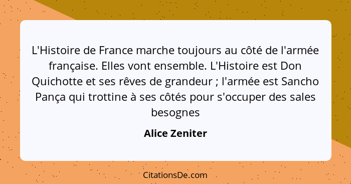 L'Histoire de France marche toujours au côté de l'armée française. Elles vont ensemble. L'Histoire est Don Quichotte et ses rêves de g... - Alice Zeniter