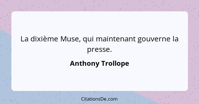 La dixième Muse, qui maintenant gouverne la presse.... - Anthony Trollope