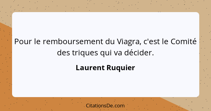 Pour le remboursement du Viagra, c'est le Comité des triques qui va décider.... - Laurent Ruquier