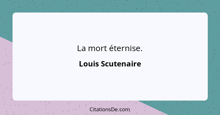 La mort éternise.... - Louis Scutenaire