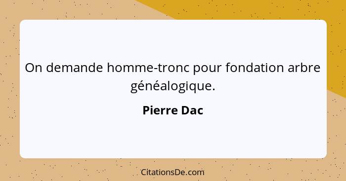 On demande homme-tronc pour fondation arbre généalogique.... - Pierre Dac