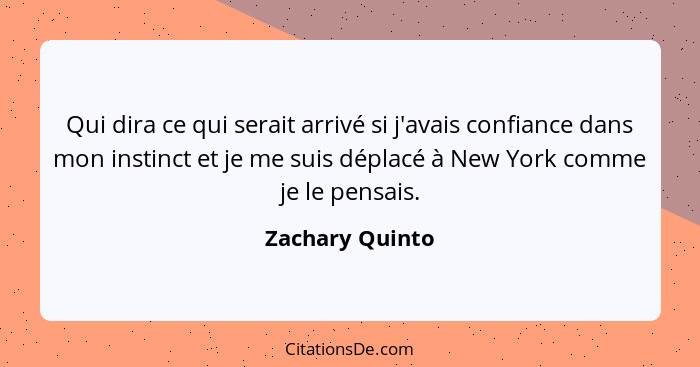 Qui dira ce qui serait arrivé si j'avais confiance dans mon instinct et je me suis déplacé à New York comme je le pensais.... - Zachary Quinto