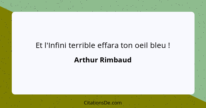 Et l'Infini terrible effara ton oeil bleu !... - Arthur Rimbaud