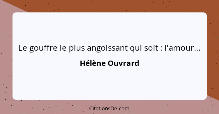 Le gouffre le plus angoissant qui soit : l'amour...... - Hélène Ouvrard