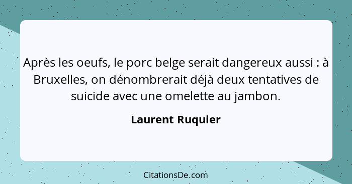 Après les oeufs, le porc belge serait dangereux aussi : à Bruxelles, on dénombrerait déjà deux tentatives de suicide avec une o... - Laurent Ruquier