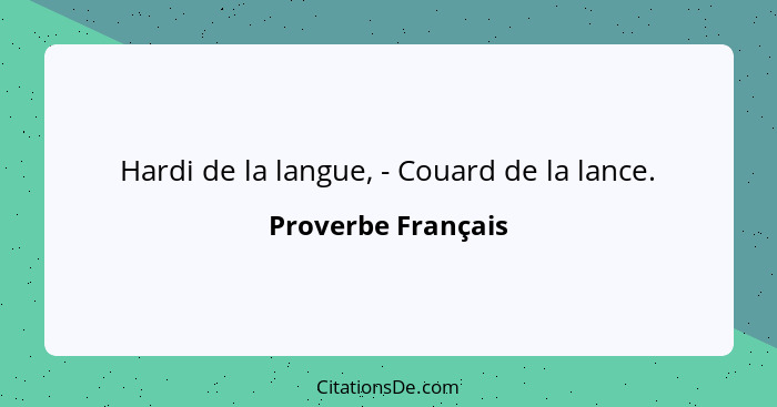 Hardi de la langue, - Couard de la lance.... - Proverbe Français