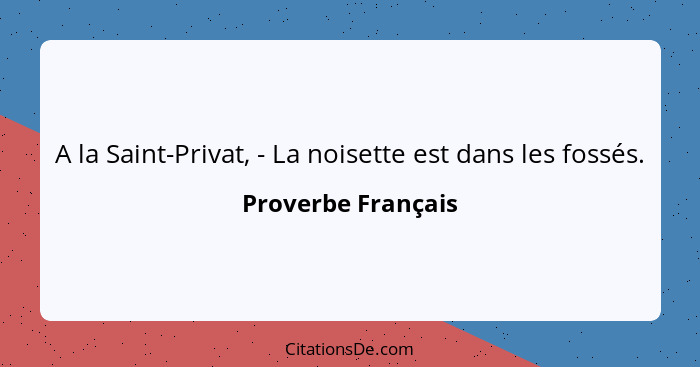 A la Saint-Privat, - La noisette est dans les fossés.... - Proverbe Français