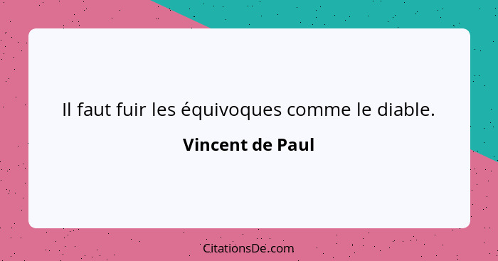 Il faut fuir les équivoques comme le diable.... - Vincent de Paul