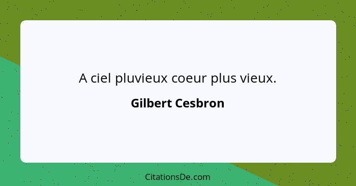 A ciel pluvieux coeur plus vieux.... - Gilbert Cesbron