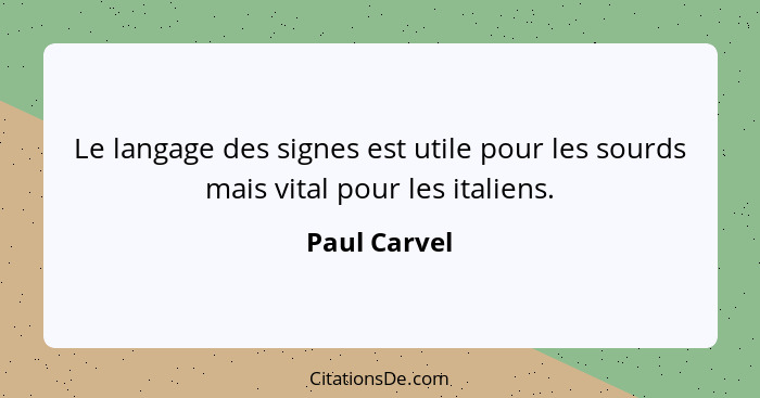 Le langage des signes est utile pour les sourds mais vital pour les italiens.... - Paul Carvel