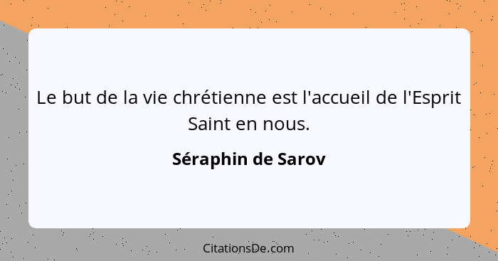 Le but de la vie chrétienne est l'accueil de l'Esprit Saint en nous.... - Séraphin de Sarov