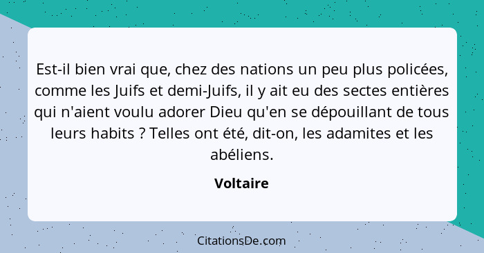 Est-il bien vrai que, chez des nations un peu plus policées, comme les Juifs et demi-Juifs, il y ait eu des sectes entières qui n'aient vou... - Voltaire