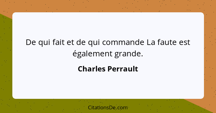 De qui fait et de qui commande La faute est également grande.... - Charles Perrault