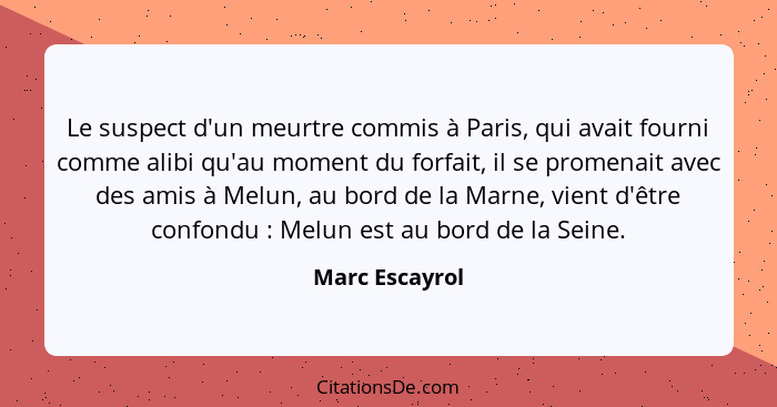 Le suspect d'un meurtre commis à Paris, qui avait fourni comme alibi qu'au moment du forfait, il se promenait avec des amis à Melun, a... - Marc Escayrol