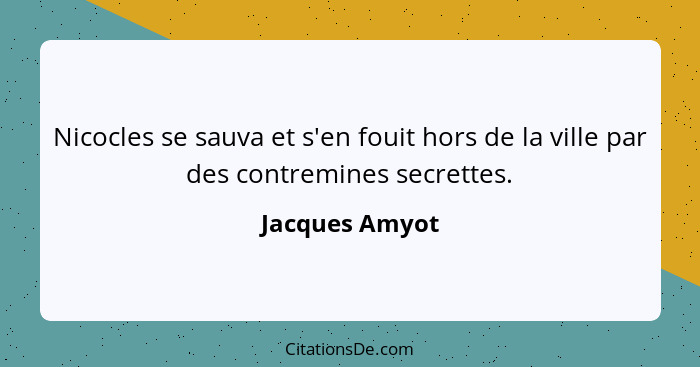 Nicocles se sauva et s'en fouit hors de la ville par des contremines secrettes.... - Jacques Amyot