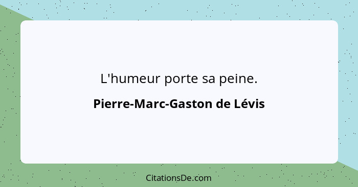 L'humeur porte sa peine.... - Pierre-Marc-Gaston de Lévis