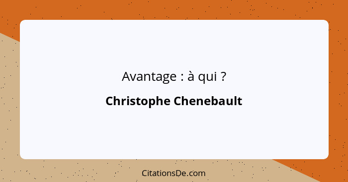 Avantage : à qui ?... - Christophe Chenebault