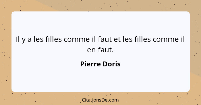 Il y a les filles comme il faut et les filles comme il en faut.... - Pierre Doris